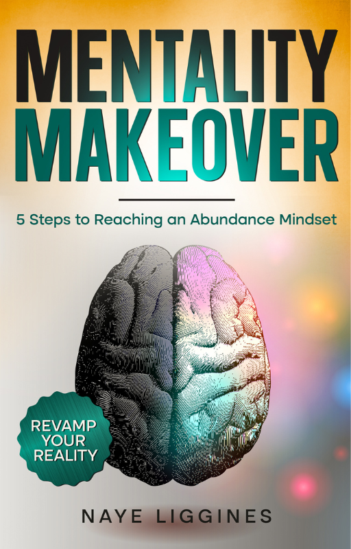 Mentality Makeover: 5 Steps to Reaching an Abundance Mindset E-book